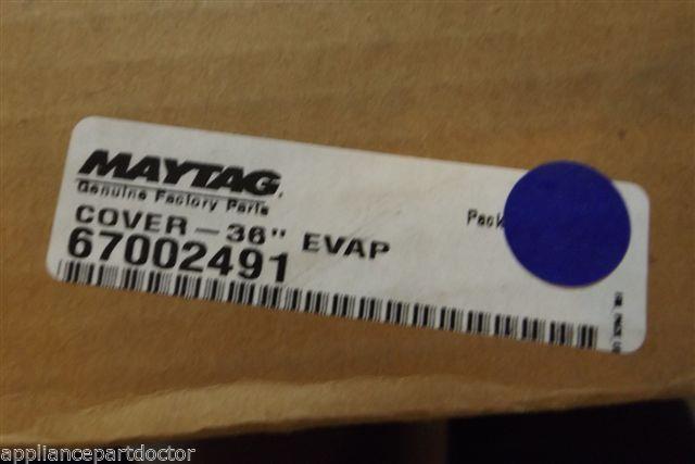MAYTAG REFRIGERATOR 67002491 COVER 36 EVAP NEW IN BOX MAYTAG REFRIGERATOR 67002491 COVER 36 EVAP NEW IN BOX